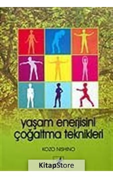 Yaşam Enerjisini Çoğaltma Teknikleri - Kozo Nishino
