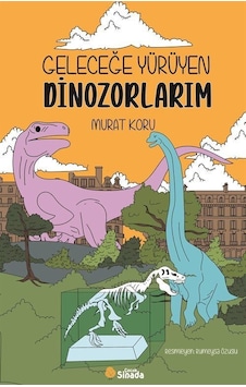 Geleceğe Yürüyen Dinozorlarım / Murat Koru Geleceğe Yürüyen Dinozorlarım / Murat Koru
