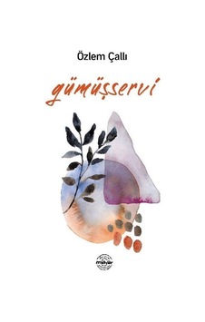 Gümüşservi - Özlem Çallı - Mühür Kitaplığı Gümüşservi - Özlem Çallı - Mühür Kitaplığı