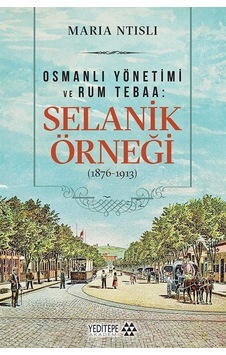 Osmanlı Yönetimi Ve Rum Tebaa Selanik Örneği 1876-1913 / Mar... Osmanlı Yönetimi Ve Rum Tebaa Selanik Örneği 1876-1913 / Mar...