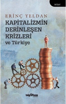 Kapitalizmin Derinleşen Krizleri ve Türkiye - Erinç Yeldan - Telgrafhane Yayınları