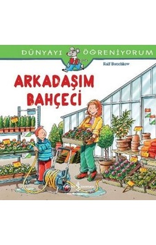 Dünyayı Öğreniyorum-Arkadaşım Bahçeci - Ralf Butschkow - İş Bankası Kültür Yayınları Dünyayı Öğreniyorum-Arkadaşım Bahçeci - Ralf Butschkow - İş Bankası Kültür Yayınları