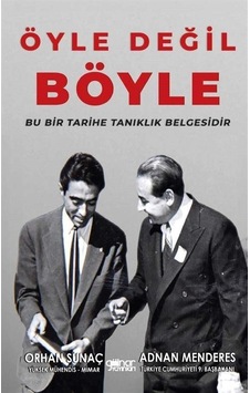 Öyle Değil Böyle - Bu Bir Tarihe Tanıklık Belgesidir - Adnan Menderes - Gülnar Yayınları Öyle Değil Böyle - Bu Bir Tarihe Tanıklık Belgesidir - Adnan Menderes - Gülnar Yayınları