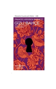 Gizli Bahçe-Modern Klasikler 148 - Frances Hodgson Burnett - İş Bankası Kültür Yayınları Gizli Bahçe-Modern Klasikler 148 - Frances Hodgson Burnett - İş Bankası Kültür Yayınları