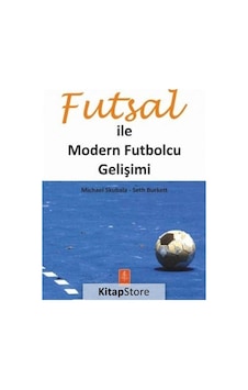 Futsal ile Modern Futbolcu Gelişimi - Michael Skubala - Seth Burkett - Nobel Yaşam Futsal ile Modern Futbolcu Gelişimi - Michael Skubala - Seth Burkett - Nobel Yaşam