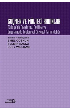 Göçmen ve Mülteci Kadınlar: Türkiye'de Araştırma Politika ve Uygulamada Toplumsal Cinsiyet Farkındal- Bağlam Yayıncılık Göçmen ve Mülteci Kadınlar: Türkiye'de Araştırma Politika ve Uygulamada Toplumsal Cinsiyet Farkındal- Bağlam Yayıncılık