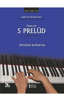 Piyano İçin 5 Prelüd - Ertuğrul Bayraktar - Müzik Eğitimi Yayınları Piyano İçin 5 Prelüd - Ertuğrul Bayraktar - Müzik Eğitimi Yayınları