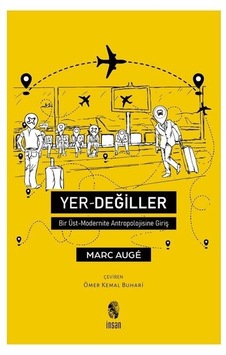 Yer Değiller - Bir Üst Modernite Antropolojisine Giriş - Marc Auge - İnsan Yayınları