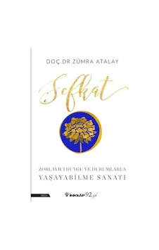 Şefkat-Zorlayıcı Duygu ve Durumlarla Yaşayabilme Sanatı - Zümra Atalay - İnkılap Kitabevi Şefkat-Zorlayıcı Duygu ve Durumlarla Yaşayabilme Sanatı - Zümra Atalay - İnkılap Kitabevi