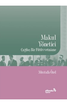 Makul Yönetici - Çağdaş Bir Fütüvvetname - Mustafa Özel - alBaraka Yayınları