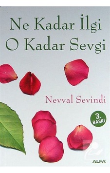Ne Kadar İlgi O kadar Sevgi - Nevval Sevindi - Alfa Yayıncılık Ne Kadar İlgi O kadar Sevgi - Nevval Sevindi - Alfa Yayıncılık