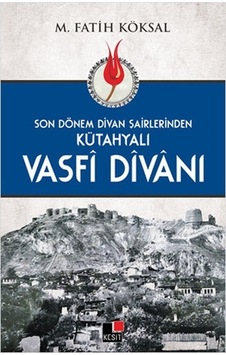 Son Dönem Divan Şairlerinden Kütahyalı Vasfi Divanı Son Dönem Divan Şairlerinden Kütahyalı Vasfi Divanı