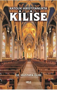 Katolik Hıristiyanlıkta Kilise - Mustafa Güre - Gece Kitaplığı Katolik Hıristiyanlıkta Kilise - Mustafa Güre - Gece Kitaplığı