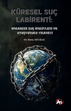 Küresel Suç Labirenti: Organize Suç Örgütleri Ve Uyuşturucu Ti... Küresel Suç Labirenti: Organize Suç Örgütleri Ve Uyuşturucu Ti...