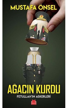 Ağacın Kurdu Fetullah’ın Askerleri