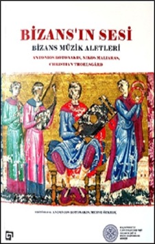 Bizans'ın Sesi: Bizans Müzik Aletleri - Antonios Botonakis -  Nikos Maliaras - Koç Üniversitesi Yayınları