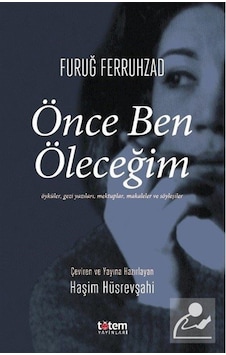 Önce Ben Öleceğim - Furuğ Ferruhzad Önce Ben Öleceğim - Furuğ Ferruhzad