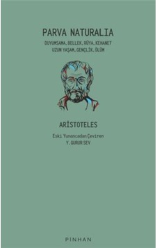Parva Naturalia: Duyumsama Bellek Rüya Kehanet Uzun Yaşam Gençlik Ölüm - Aristoteles - Pinhan Yayıncılık Parva Naturalia: Duyumsama Bellek Rüya Kehanet Uzun Yaşam Gençlik Ölüm - Aristoteles - Pinhan Yayıncılık