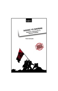 Maske ve Bayrak-Popülizm Yurttaşçılık ve Küresel Protesto - Paolo Gerbaudo - Kafka Kitap Maske ve Bayrak-Popülizm Yurttaşçılık ve Küresel Protesto - Paolo Gerbaudo - Kafka Kitap