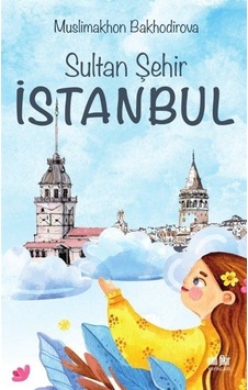 Sultan Şehir İstanbul - Muslimakhon Bakhodirova - Akıl Fikir Yayınları Sultan Şehir İstanbul - Muslimakhon Bakhodirova - Akıl Fikir Yayınları