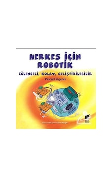Herkes İçin Robotik - Pascal Liegeois - Bilge Kültür Sanat Herkes İçin Robotik - Pascal Liegeois - Bilge Kültür Sanat