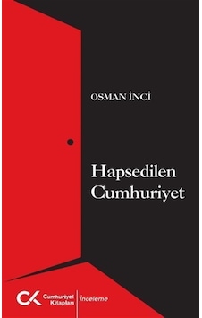 Hapsedilen Cumhuriyet / Osman İnci Hapsedilen Cumhuriyet / Osman İnci