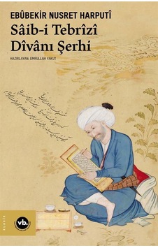 Saib-i Tebrizi Divanı Şerhi - Ebubekir Nusret Harputi - VakıfBank Kültür Yayınları Saib-i Tebrizi Divanı Şerhi - Ebubekir Nusret Harputi - VakıfBank Kültür Yayınları