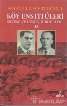 Köy Enstitüleri 2-Sistemi ve Düşündürdükleri - Feyzullah Ertuğrul - Doruk Yayınları