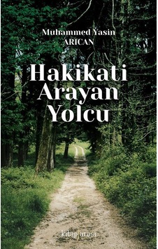 Hakikati Arayan Yolcu / Muhammed Yasin Arıcan Hakikati Arayan Yolcu / Muhammed Yasin Arıcan