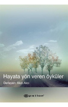 Hayata Yön Veren Öyküler - Akın Alıcı - Epsilon Yayınevi Hayata Yön Veren Öyküler - Akın Alıcı - Epsilon Yayınevi