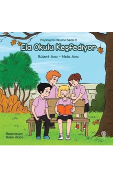 Ela Okulu Keşfediyor - Paylaşımlı Okuma Serisi 2 - Bülent Avcı - Sia Ela Okulu Keşfediyor - Paylaşımlı Okuma Serisi 2 - Bülent Avcı - Sia