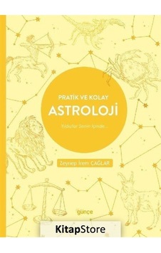 Pratik ve Kolay Astroloji - Yıldızlar Senin İçinde - Zeynep İrem Çağlar - Günçe Yayınları Pratik ve Kolay Astroloji - Yıldızlar Senin İçinde - Zeynep İrem Çağlar - Günçe Yayınları