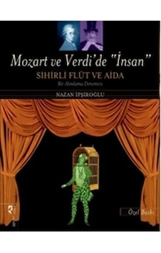 Mozart ve Verdi'de İnsan Sihirli Flüt ve Aida - Nazan İpşiroğlu - Hayalperest Yayınevi Mozart ve Verdi'de İnsan Sihirli Flüt ve Aida - Nazan İpşiroğlu - Hayalperest Yayınevi