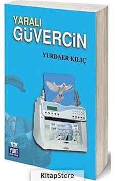 Yaralı Güvercin - Yurdaer Kılıç - Yurt Kitap Yayın