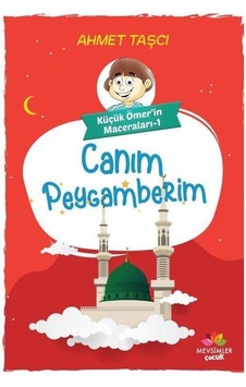Canım Peygamberim - Küçük Ömer'in Maceraları 1 - Ahmet Taşçı - Mevsimler Çocuk