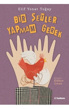 Bir Şeyler Yapmam Gerek - Elif Yonat Toğay - Tudem Yayınları Bir Şeyler Yapmam Gerek - Elif Yonat Toğay - Tudem Yayınları
