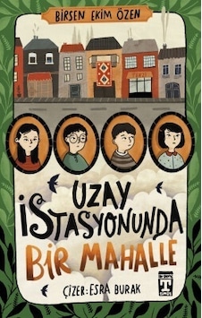 Uzay İstasyonunda Bir Mahalle - Birsen Ekim Özen - Timaş İlk Genç Uzay İstasyonunda Bir Mahalle - Birsen Ekim Özen - Timaş İlk Genç