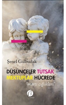 Düşünceler Tutsak Mektuplar Hücrede / Şenel Gülbudak Düşünceler Tutsak Mektuplar Hücrede / Şenel Gülbudak