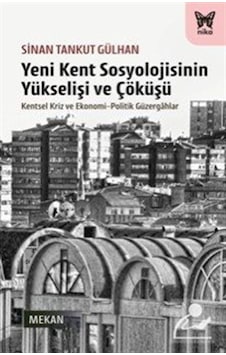 Yeni Kent Sosyolojisinin Yükselişi Ve Çöküşü / Sinan Tankut Gü... Yeni Kent Sosyolojisinin Yükselişi Ve Çöküşü / Sinan Tankut Gü...