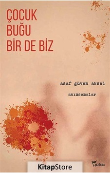 Çocuk Buğu Bir de Biz - Anımsamalar - Asaf Güven Aksel - Yazılama