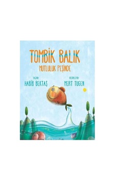 Tombik Balık Mutluluk Peşinde - Habib Bektaş Tombik Balık Mutluluk Peşinde - Habib Bektaş