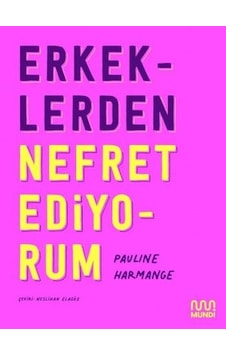 Erkeklerden Nefret Ediyorum - Pauline Harmange - Mundi Erkeklerden Nefret Ediyorum - Pauline Harmange - Mundi