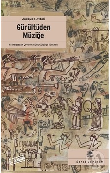 Gürültüden Müziğe Müziğin Ekonomi - Politiği Üzerine Gürültüden Müziğe Müziğin Ekonomi - Politiği Üzerine