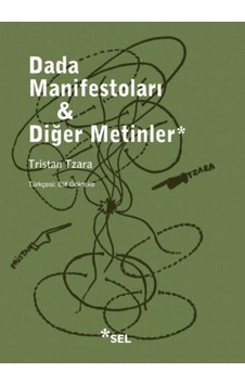 Dada Manifestoları ve Diğer Metinler - Tristan Tzara - Sel Yayıncılık Dada Manifestoları ve Diğer Metinler - Tristan Tzara - Sel Yayıncılık
