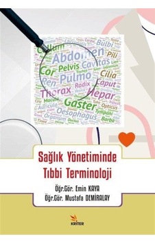 Sağlık Yönetiminde Tıbbi Terminoloji - Emin Kaya - Kriter Sağlık Yönetiminde Tıbbi Terminoloji - Emin Kaya - Kriter