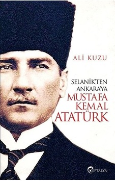 Selanik'ten Ankara'ya Mustafa Kemal Atatürk - Ali Kuzu - Eftalya Yayınları