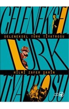 Geleneksel Türk Tiyatrosu / Hilmi Zafer Şahin Geleneksel Türk Tiyatrosu / Hilmi Zafer Şahin
