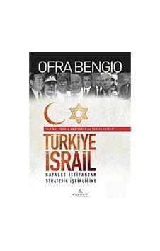 Türkiye - İsrail Hayalet İttifaktan Stratejik İşbirliğine - Ofra Bengio - Erguvan Yayınları