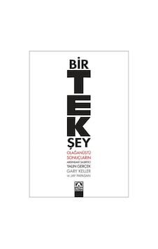 Bir Tek Şey - Gary Keller - Jay Papasan - Altın Kitaplar Bir Tek Şey - Gary Keller - Jay Papasan - Altın Kitaplar