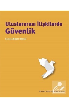 Uluslararası İlişkilerde Güvenlik - Başar Baysal - İstanbul Bilgi Üniv.Yayınları Uluslararası İlişkilerde Güvenlik - Başar Baysal - İstanbul Bilgi Üniv.Yayınları
